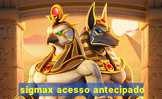 sigmax acesso antecipado